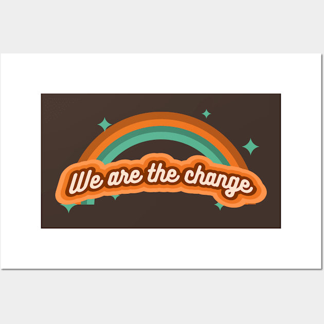 We are the change Wall Art by Oneness Creations